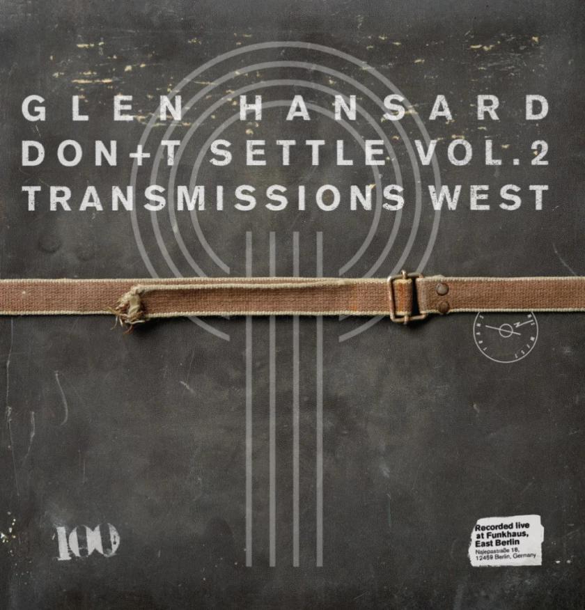 Monday 8/3: Glen Hansard – Don’t Settle: Vol. 2 – Transmissions West