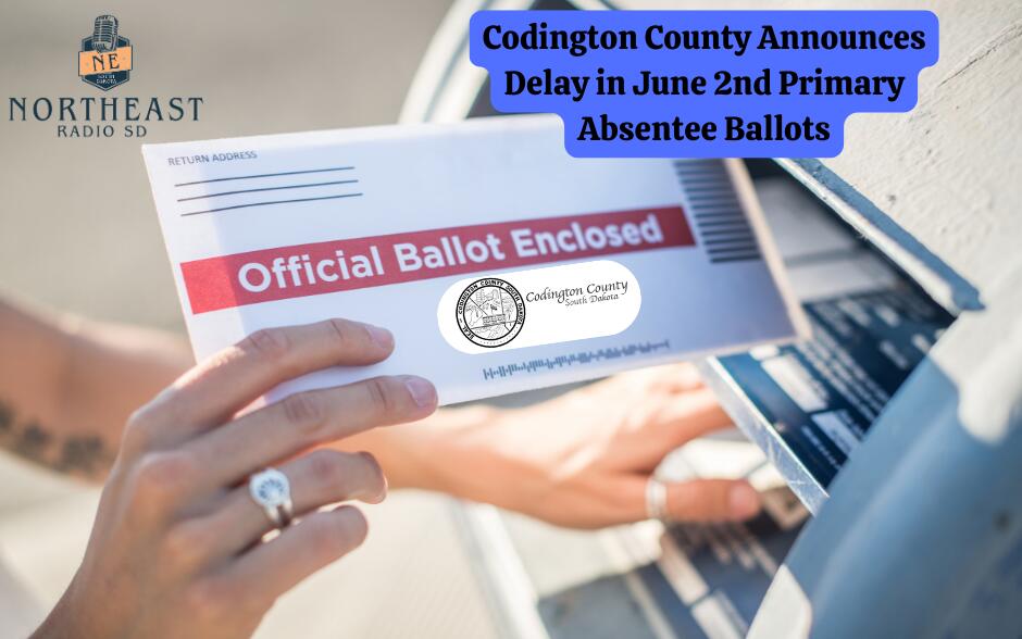 Codington County Announces Delay in June 2nd Primary Absentee Ballots ...