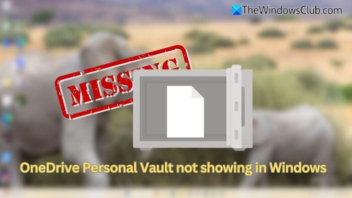 OneDrive Personal Vault not showing in Windows 11 - NewsBreak