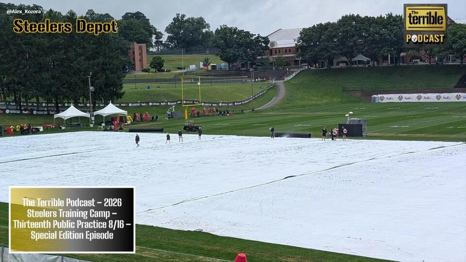 The Terrible Podcast – 2026 Steelers Training Camp – Thirteenth Public Practice 8/16 – Special-Edition Episode
