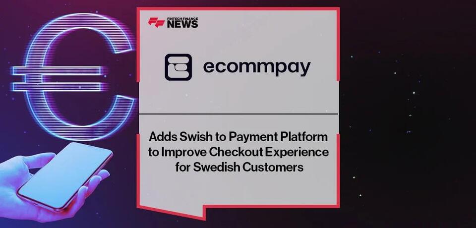 Ecommpay Adds Swish to Payment Platform to Improve Checkout Experience ...