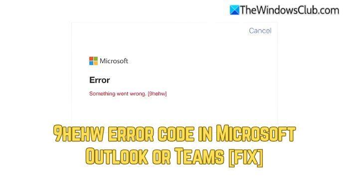 9hehw error code in Outlook or Teams [Fix] - NewsBreak