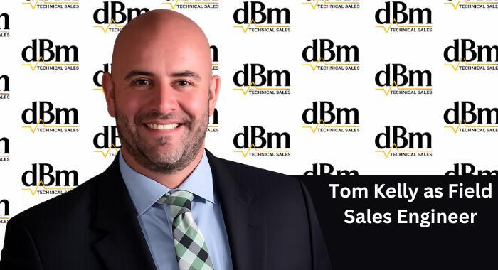 Tom Kelly Joins dBm Technical Sales as Field Sales Engineer - NewsBreak