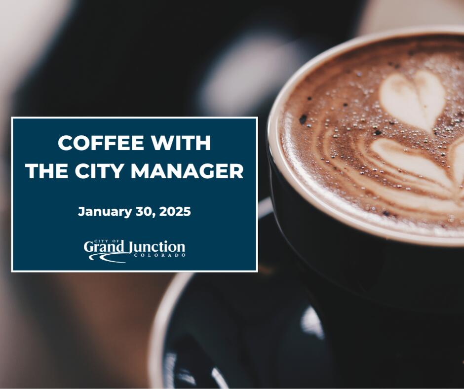 City of Grand Junction Hosts Coffee with the City Manager on January 30