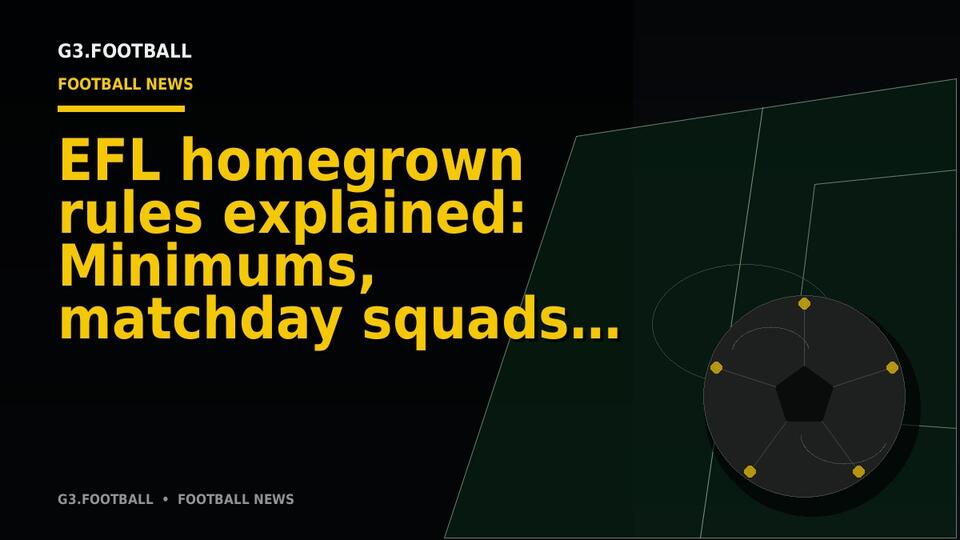 EFL homegrown rules explained: Minimums, matchday squads and why some ...