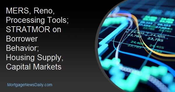MERS, Reno, Processing Tools; STRATMOR on Borrower Behavior; Housing Supply, Capital Markets