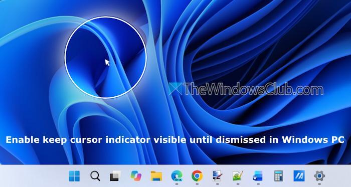 How to enable Keep cursor indicator visible until dismissed in Windows ...