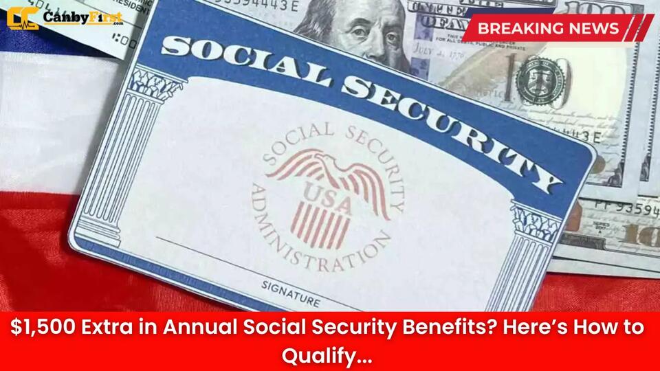 $1,500 Extra in Annual Social Security Benefits? Here’s How to Qualify ...
