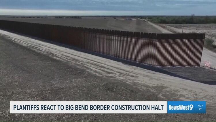 Plaintiffs react to Big Bend border construction halt - NewsBreak
