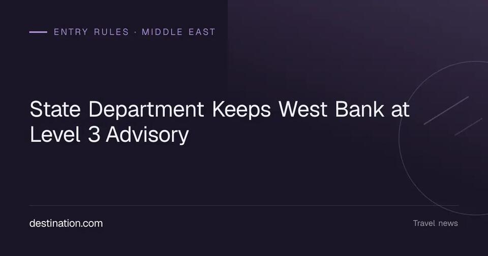 State Department Keeps West Bank at Level 3 Advisory - NewsBreak