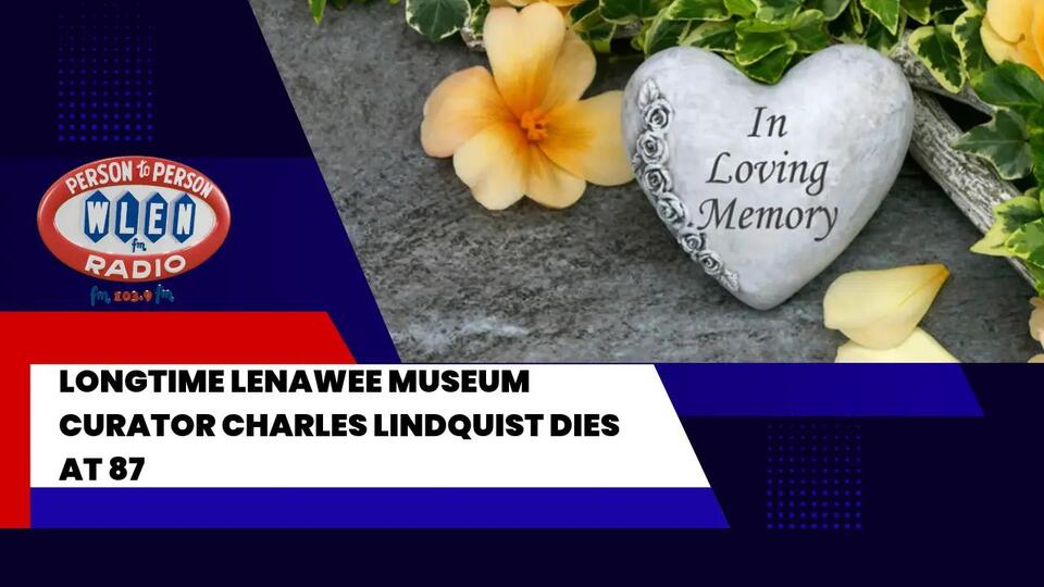 Longtime Lenawee Museum Curator Charles Lindquist Dies at 87 - NewsBreak