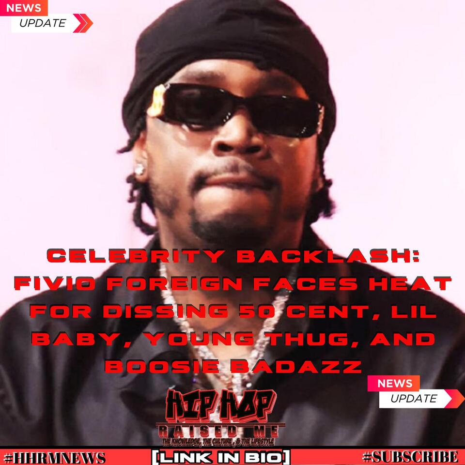 Celebrity Backlash: Fivio Foreign Faces Heat for Dissing 50 Cent, Lil ...
