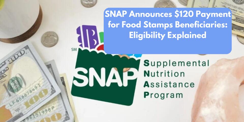 SNAP Announces $120 Payment for Food Stamps Beneficiaries: Eligibility ...