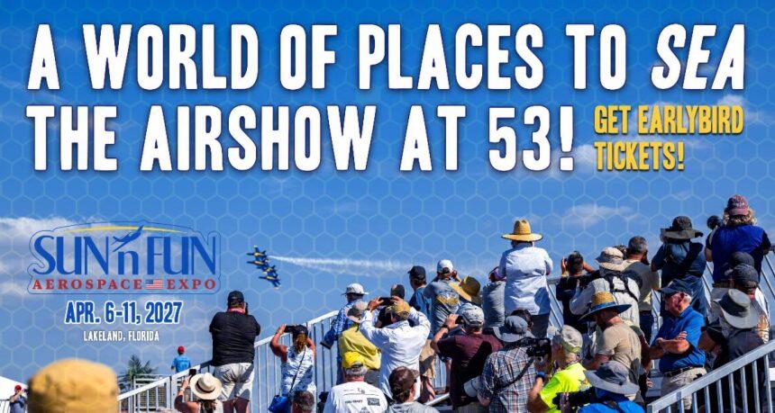 SUN ‘n FUN 2027 Announces Airshow Viewing Areas and Preferred Seating ...